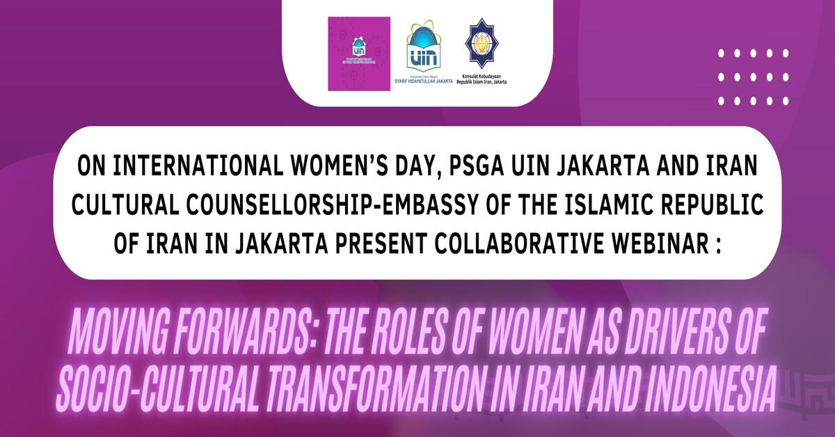 Collaborative Webinar: "Moving Forwards: The Roles of Women as Drivers of Socio-cultural Transformation in Iran and Indonesia"