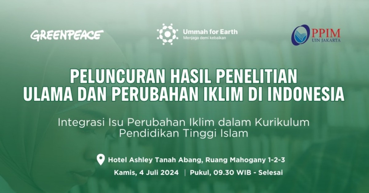 PRESS RELEASE: Mengintegrasikan Perubahan Iklim dalam Kurikulum Pendidikan Tinggi Islam: Ini Hasil Penelitian PPIM UIN Jakarta dan Greenpeace Indonesia