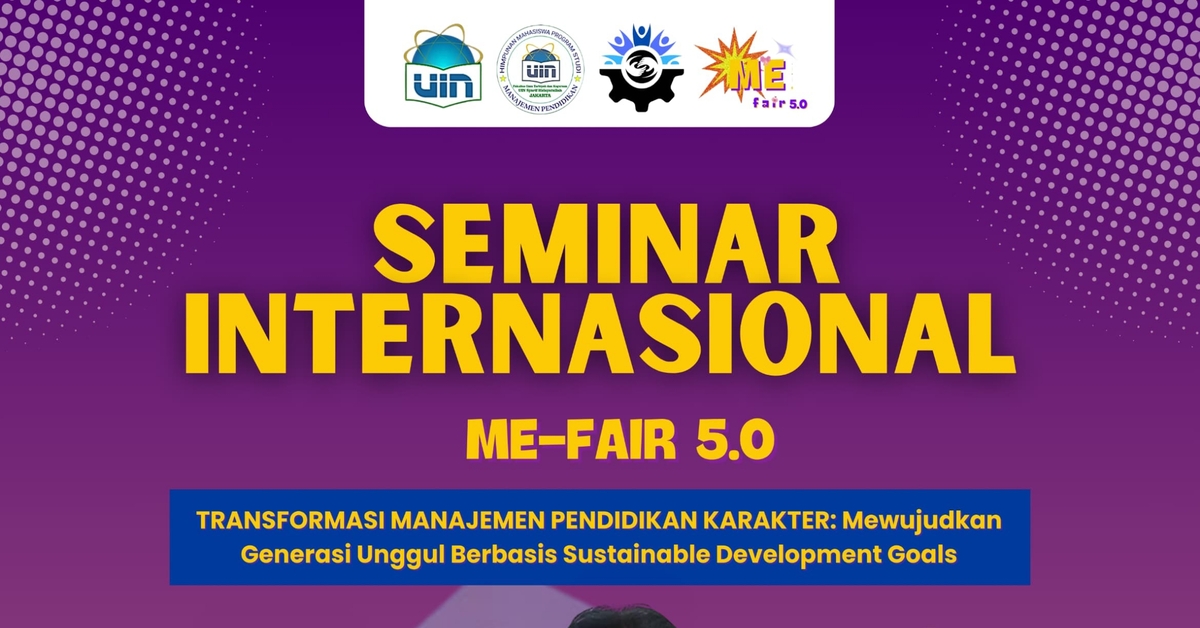 Seminar ME-Fair 5.0: "Transformasi Manajemen Pendidikan Karakter: Mewujudkan Generasi Unggul Berbasis Suistainable Development Goals"