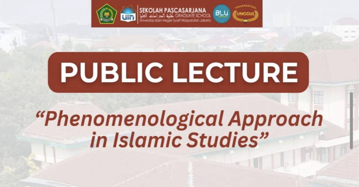 Public Lecture at Pascasarjana UIN Jakarta: Phenomenological Approach in Islamic Studies